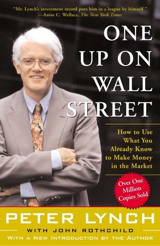  One Up On Wall Street: How To Use What You Already Know To Make Money In...