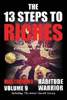  13 Steps to Riches - Habitude Warrior Volume 9, The: The 13 Steps to Riches -...