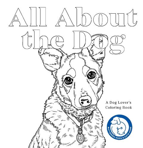 All About the Dog: A Battersea Dogs & Cats Home Colouring Book
