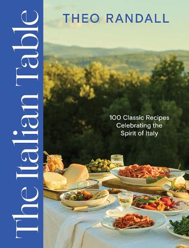 Italian Table, The: 100 Classic Recipes Celebrating the Spirit of Italy