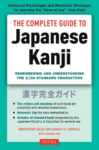 Complete Guide to Japanese Kanji, The: (JLPT All Levels) Remembering and Understanding the 2,136 Standard Characters