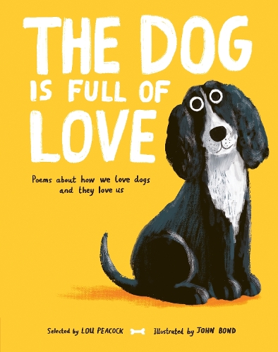 Dog is Full of Love, The: Poems About How We Love Dogs and They Love Us