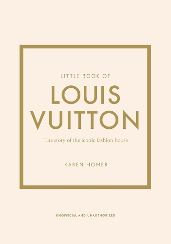Little Book of Louis Vuitton: The Story of the Iconic Fashion House