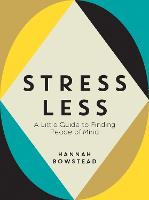Stress Less: A Little Guide to Finding Peace of Mind