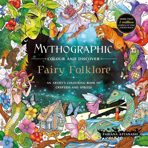 Mythographic Colour and Discover: Fairy Folklore: An Artist�s Colouring Book of Cryptids and Sprites