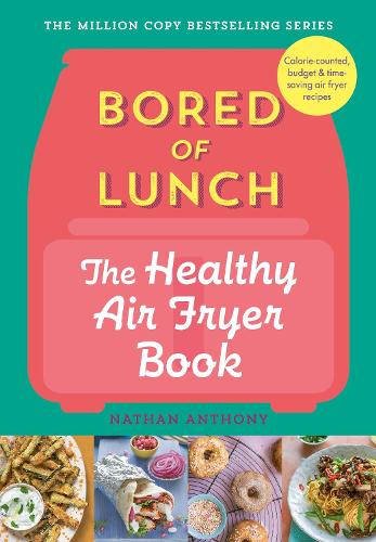 Bored of Lunch: The Healthy Air Fryer Book: Calorie-counted, budget & time-saving air fryer recipes
