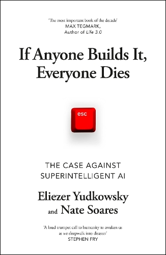 If Anyone Builds It, Everyone Dies: The Case Against Superintelligent AI