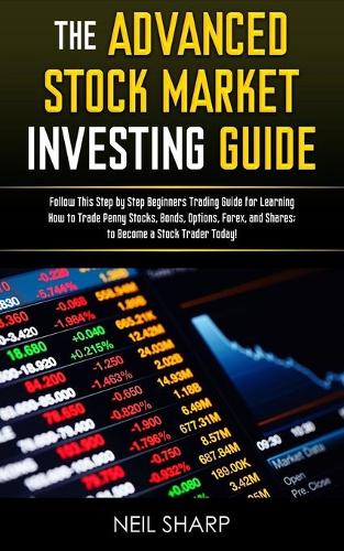  Advanced Stock Market Investing Guide, The: Follow This Step by Step Beginners Trading Guide for Learning...