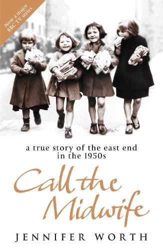 Call The Midwife: A True Story Of The East End In The 1950s