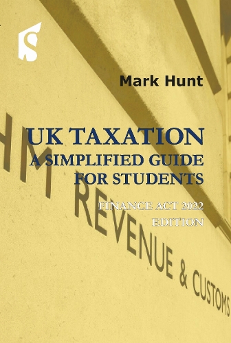 UK Taxation: a Simplified Guide for Students: Finance Act 2022 Edition