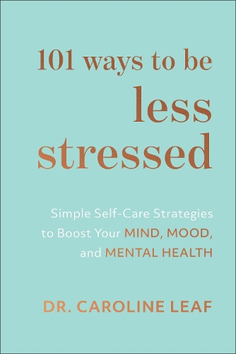  101 Ways to Be Less Stressed  Simple SelfCare Strategies to Boost Your Mind, Mood, and...