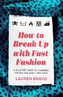How To Break Up With Fast Fashion: A guilt-free guide to changing the way you shop - for good (ePub eBook)