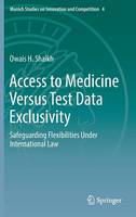 Access to Medicine Versus Test Data Exclusivity: Safeguarding Flexibilities Under International Law (ePub eBook)