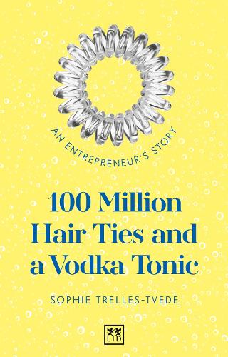 100 Million Hair Ties and a Vodka Tonic: An entrepreneur's story