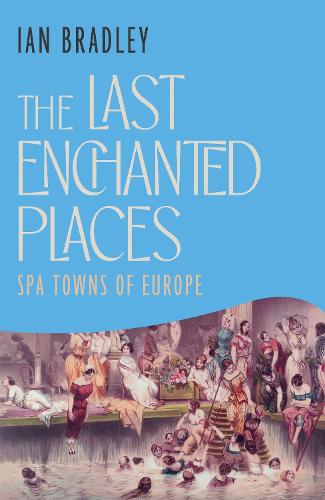Last Enchanted Places, The: Spa Towns of Europe