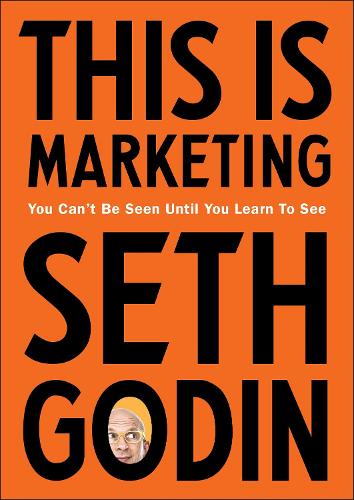 This is Marketing: You Can�t Be Seen Until You Learn To See