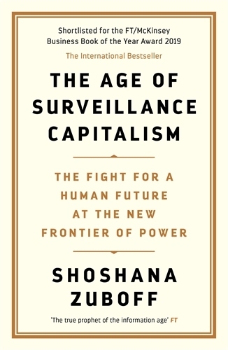  Age of Surveillance Capitalism, The: The Fight for a Human Future at the New Frontier of...
