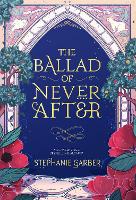 The Ballad of Never After: Step into a world of fairytales and magic with the second book in the global bestselling Once Upon a Broken Heart series (ePub eBook)