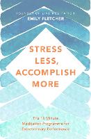 Stress Less, Accomplish More: The 15-Minute Meditation Programme for Extraordinary Performance