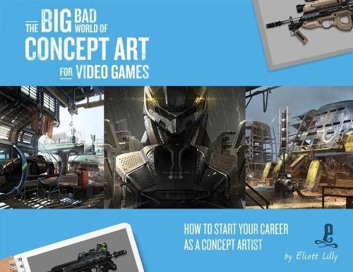  Big Bad World of Concept Art for Video Games: How to Start Your Career as a...