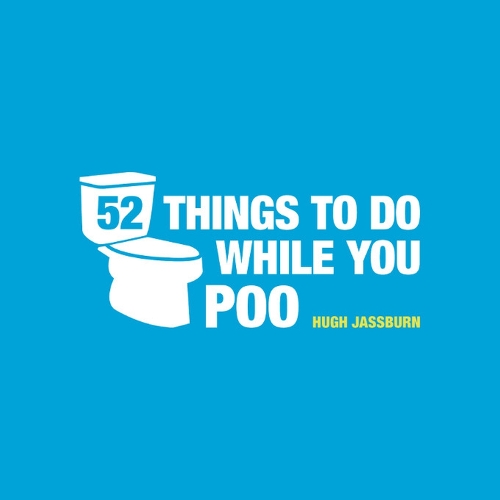  52 Things to Do While You Poo: Poop Puzzles, Hilarious Activities and Toot Trivia to Keep...