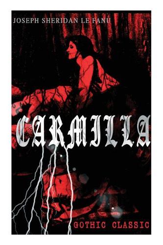  Carmilla (Gothic Classic): Featuring First Female Vampire - Mysterious and Compelling Tale That Influenced Bram Stoker's...