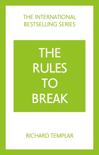 Rules to Break: A personal code for living your life, your way (Richard Templar's Rules), The