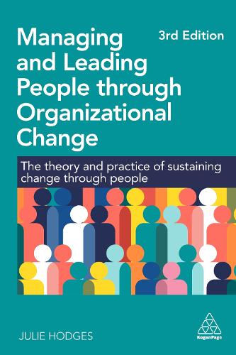  Managing and Leading People through Organizational Change: The Theory and Practice of Sustaining Change through People...