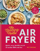 Slimming Foodie Air Fryer, The: Quick, easy, healthy meals all under 600 calories