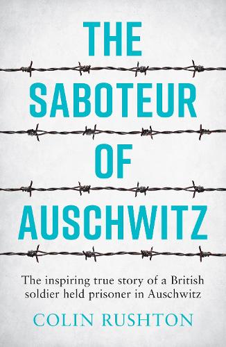 Saboteur of Auschwitz, The: A British POW's Eyewitness Account