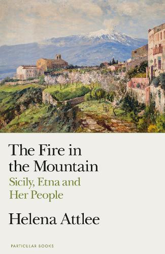 Fire in the Mountain, The: Sicily, Etna and Her People