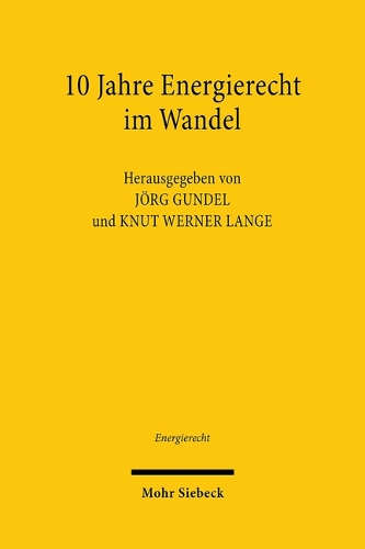 10 Jahre Energierecht im Wandel: Tagungsband der Zehnten Bayreuther Energierechtstage 2019